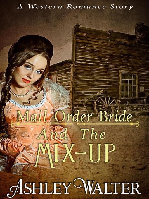 Title details for Mail Order Bride and the Mix-up (A Western Romance Book) by Ashley Walter - Available